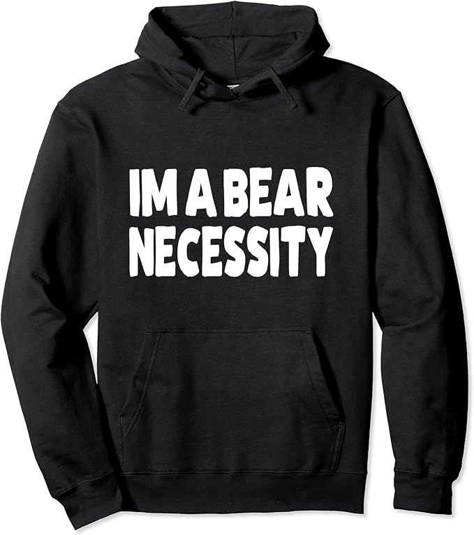 I'm A Bear Necessity Gay Bear Pullover Hoodie Amazon.co.uk Fashion